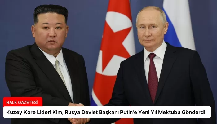 Kuzey Kore Lideri Kim, Rusya Devlet Başkanı Putin’e Yeni Yıl Mektubu Gönderdi