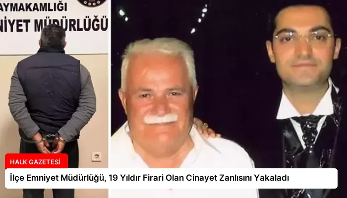 İlçe Emniyet Müdürlüğü, 19 Yıldır Firari Olan Cinayet Zanlısını Yakaladı