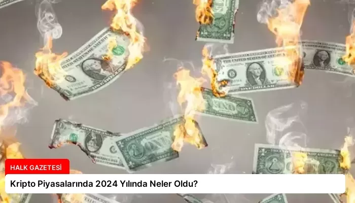 Kripto Piyasalarında 2024 Yılında Neler Oldu?