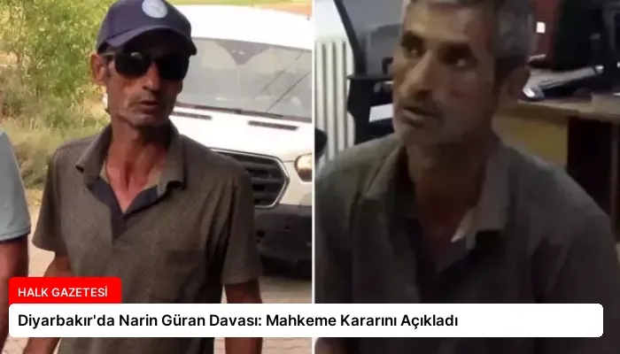 Diyarbakır’da Narin Güran Davası: Mahkeme Kararını Açıkladı