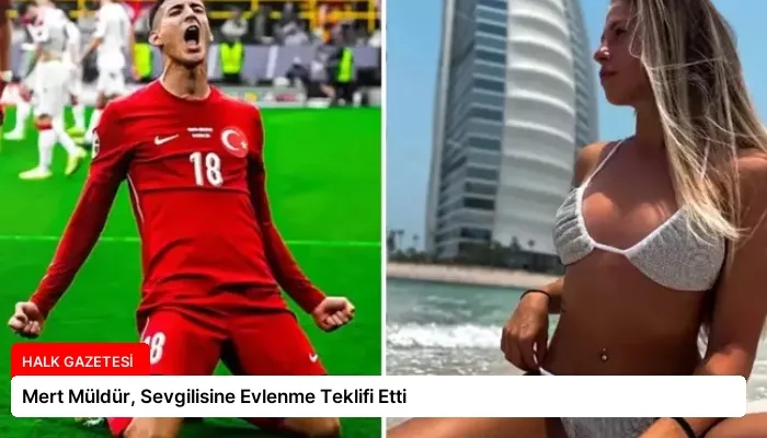 Mert Müldür, Sevgilisine Evlenme Teklifi Etti