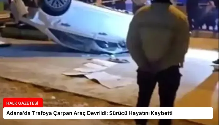 Adana’da Trafoya Çarpan Araç Devrildi: Sürücü Hayatını Kaybetti