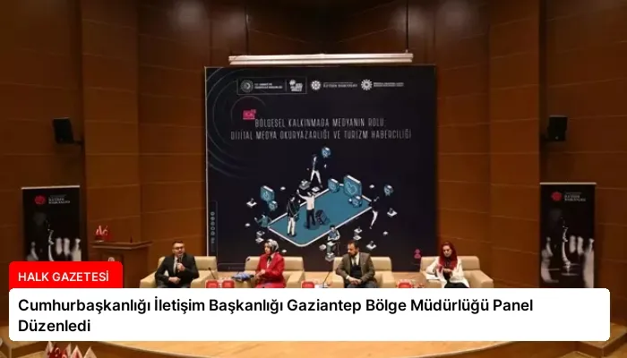 Cumhurbaşkanlığı İletişim Başkanlığı Gaziantep Bölge Müdürlüğü Panel Düzenledi