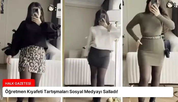 Öğretmen Kıyafeti Tartışmaları Sosyal Medyayı Salladı!