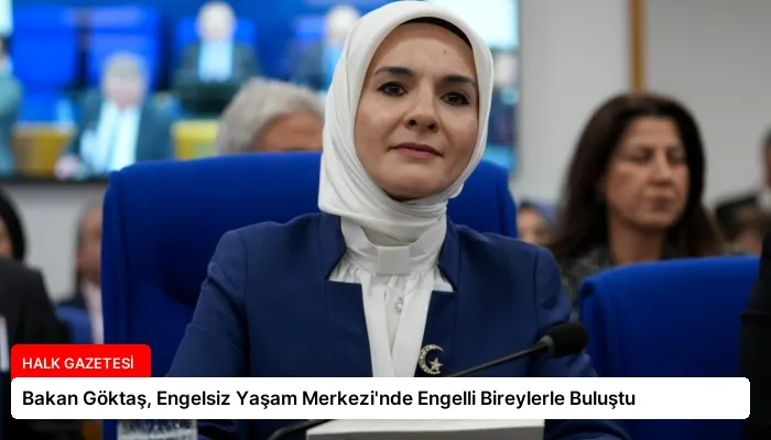 Bakan Göktaş, Engelsiz Yaşam Merkezi’nde Engelli Bireylerle Buluştu