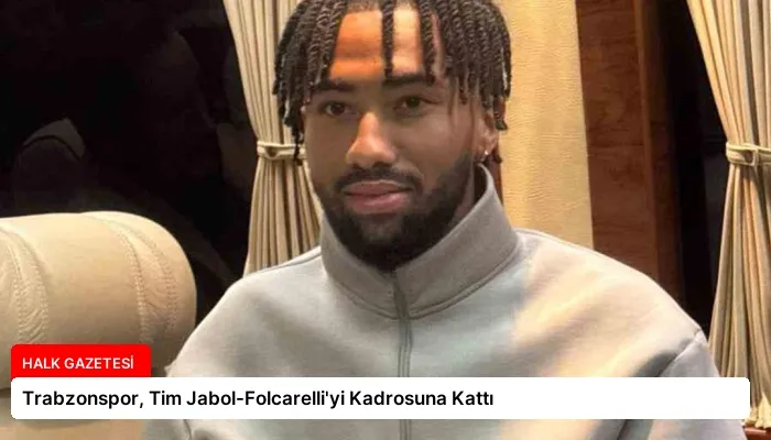 Trabzonspor, Tim Jabol-Folcarelli’yi Kadrosuna Kattı