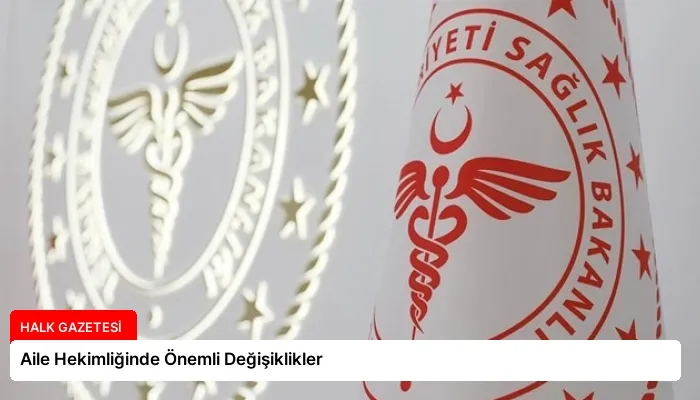 Aile Hekimliğinde Önemli Değişiklikler