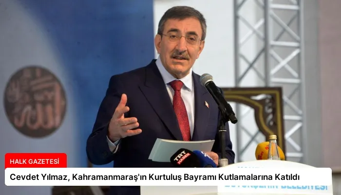 Cevdet Yılmaz, Kahramanmaraş’ın Kurtuluş Bayramı Kutlamalarına Katıldı