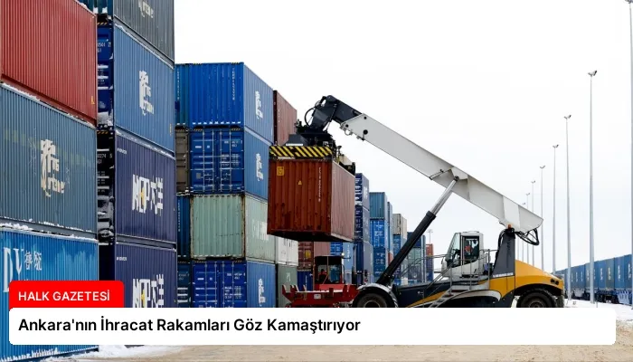 Ankara’nın İhracat Rakamları Göz Kamaştırıyor