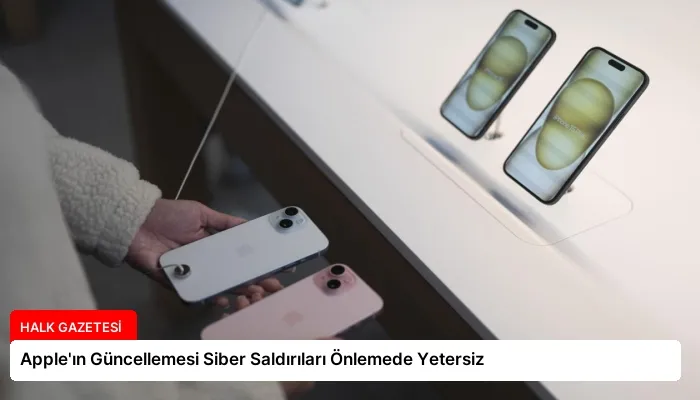 Apple’ın Güncellemesi Siber Saldırıları Önlemede Yetersiz