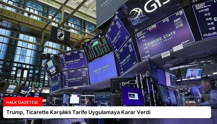 Trump, Ticarette Karşılıklı Tarife Uygulamaya Karar Verdi