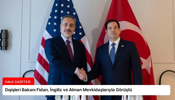 Dışişleri Bakanı Fidan, İngiliz ve Alman Mevkidaşlarıyla Görüştü
