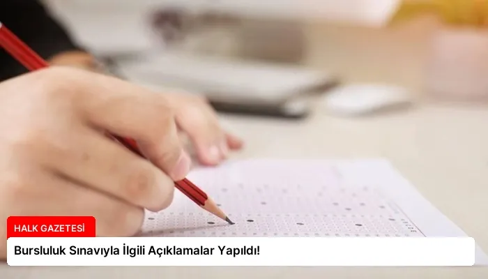 Bursluluk Sınavıyla İlgili Açıklamalar Yapıldı!