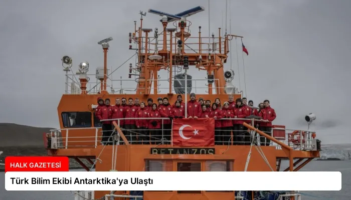 Türk Bilim Ekibi Antarktika’ya Ulaştı