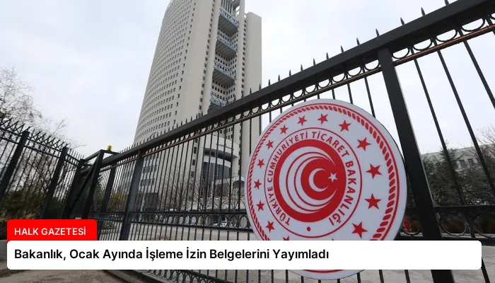Bakanlık, Ocak Ayında İşleme İzin Belgelerini Yayımladı