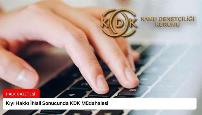 Kıyı Hakkı İhlali Sonucunda KDK Müdahalesi