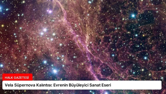 Vela Süpernova Kalıntısı: Evrenin Büyüleyici Sanat Eseri
