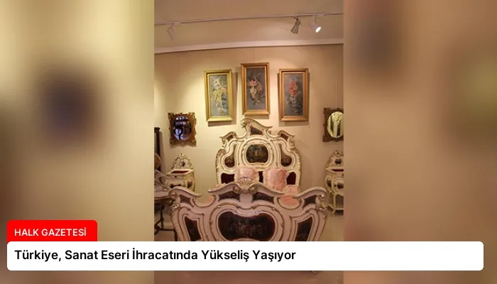 Türkiye, Sanat Eseri İhracatında Yükseliş Yaşıyor