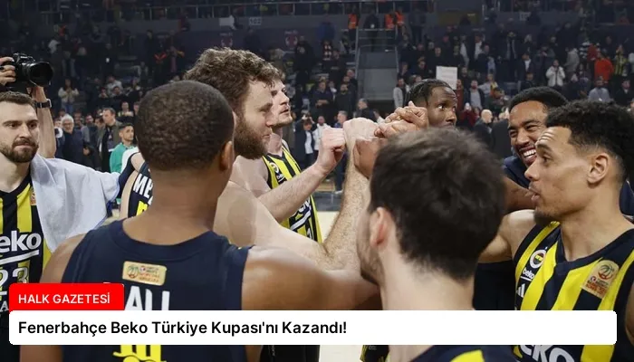 Fenerbahçe Beko Türkiye Kupası’nı Kazandı!