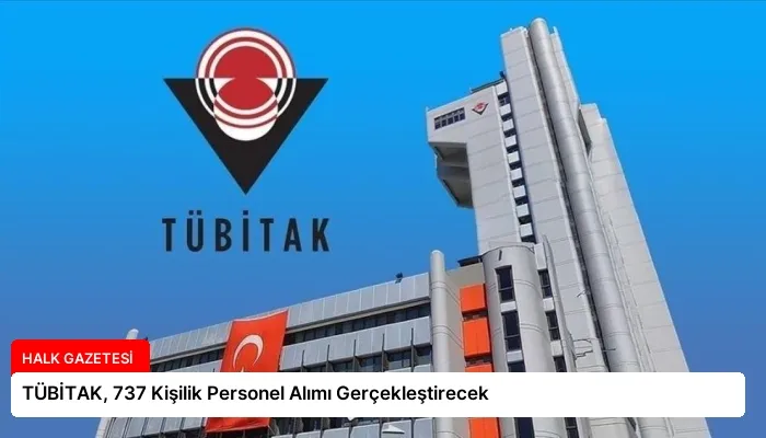 TÜBİTAK, 737 Kişilik Personel Alımı Gerçekleştirecek