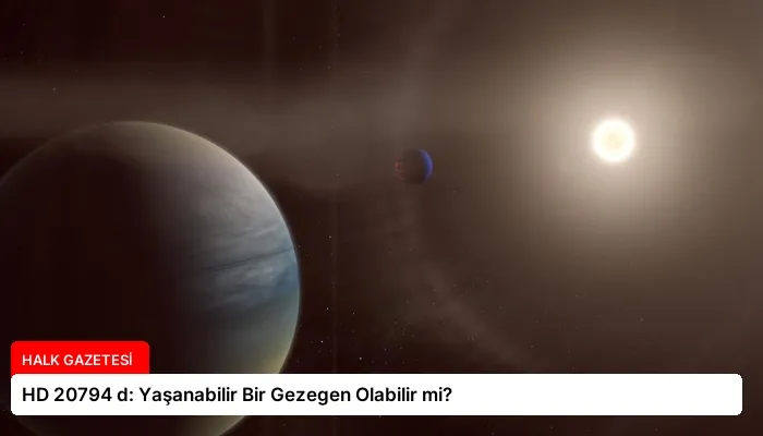 HD 20794 d: Yaşanabilir Bir Gezegen Olabilir mi?