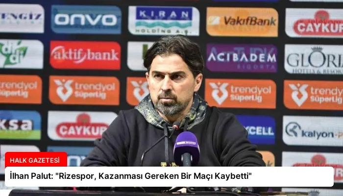 İlhan Palut: “Rizespor, Kazanması Gereken Bir Maçı Kaybetti”