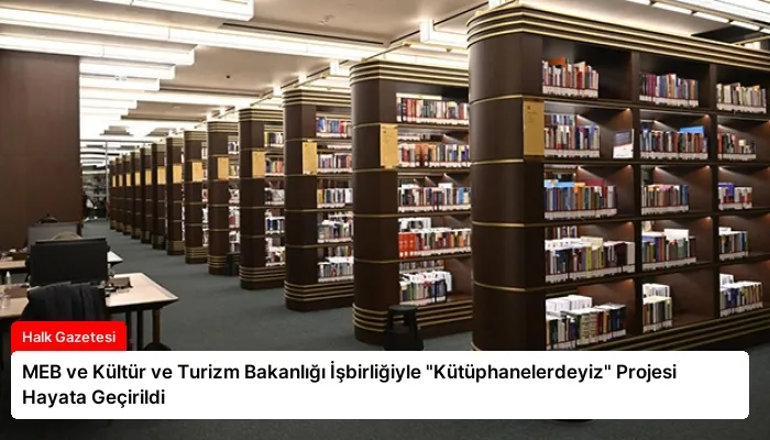 MEB ve Kültür ve Turizm Bakanlığı İşbirliğiyle “Kütüphanelerdeyiz” Projesi Hayata Geçirildi