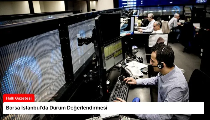 Borsa İstanbul’da Durum Değerlendirmesi