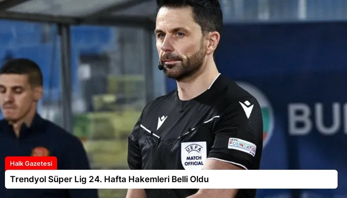 Trendyol Süper Lig 24. Hafta Hakemleri Belli Oldu