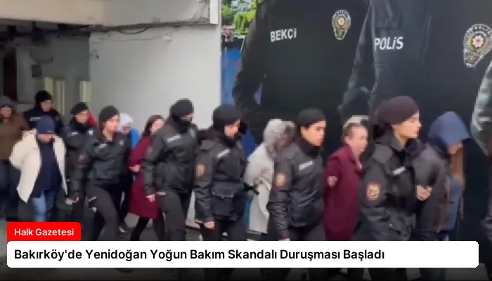 Bakırköy’de Yenidoğan Yoğun Bakım Skandalı Duruşması Başladı