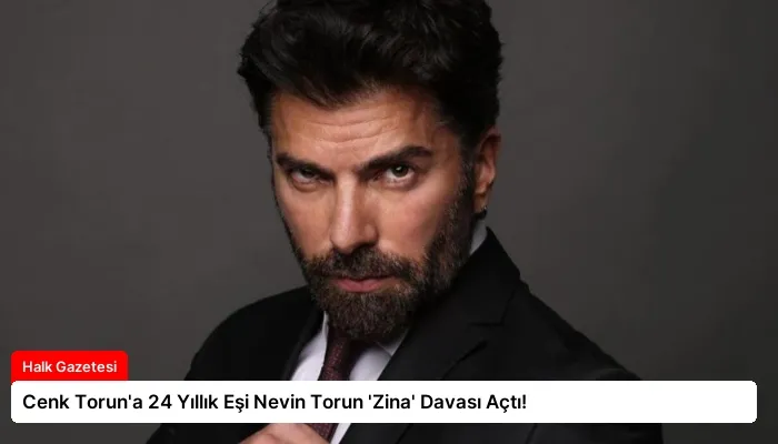 Cenk Torun’a 24 Yıllık Eşi Nevin Torun ‘Zina’ Davası Açtı!