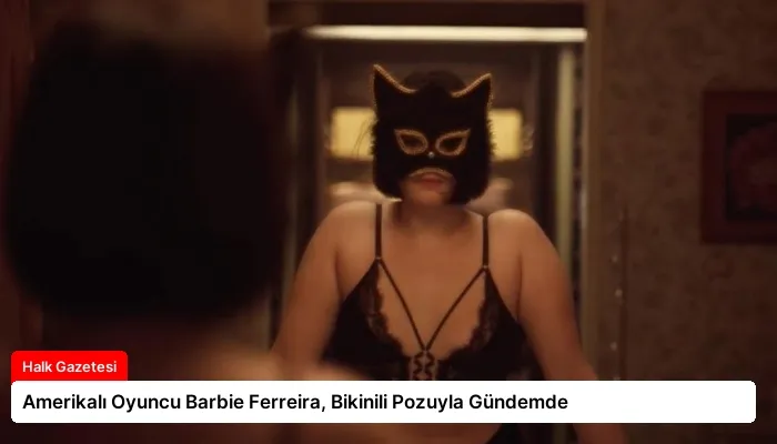 Amerikalı Oyuncu Barbie Ferreira, Bikinili Pozuyla Gündemde