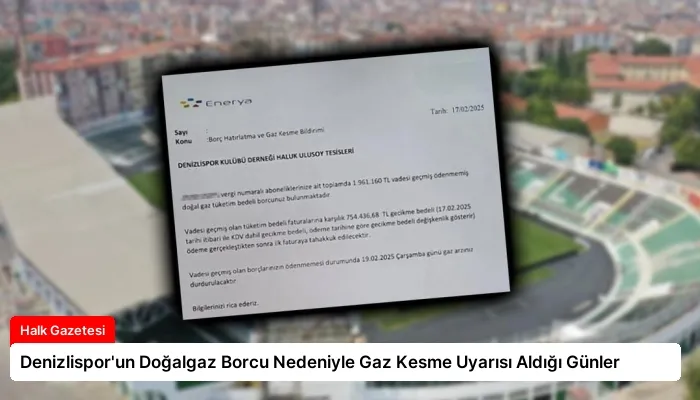 Denizlispor’un Doğalgaz Borcu Nedeniyle Gaz Kesme Uyarısı Aldığı Günler