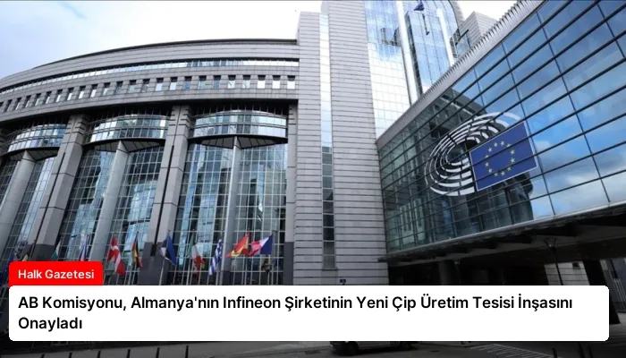 AB Komisyonu, Almanya’nın Infineon Şirketinin Yeni Çip Üretim Tesisi İnşasını Onayladı