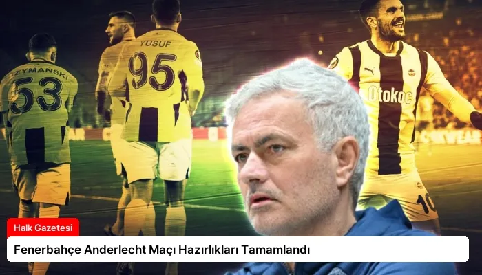 Fenerbahçe Anderlecht Maçı Hazırlıkları Tamamlandı