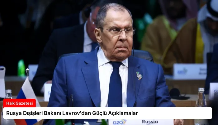Rusya Dışişleri Bakanı Lavrov’dan Güçlü Açıklamalar