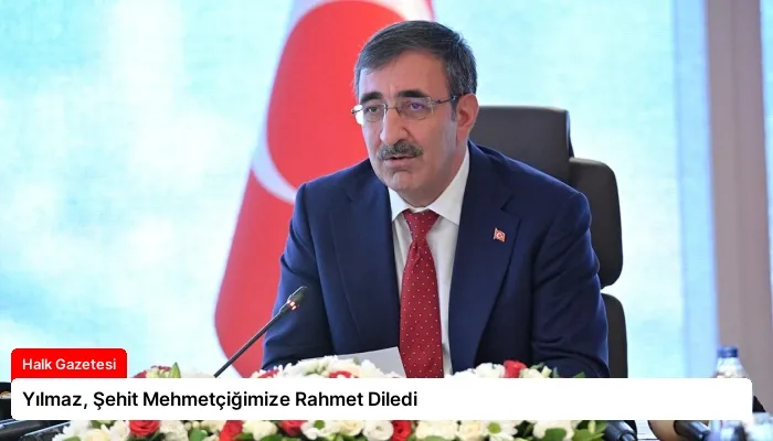 Yılmaz, Şehit Mehmetçiğimize Rahmet Diledi