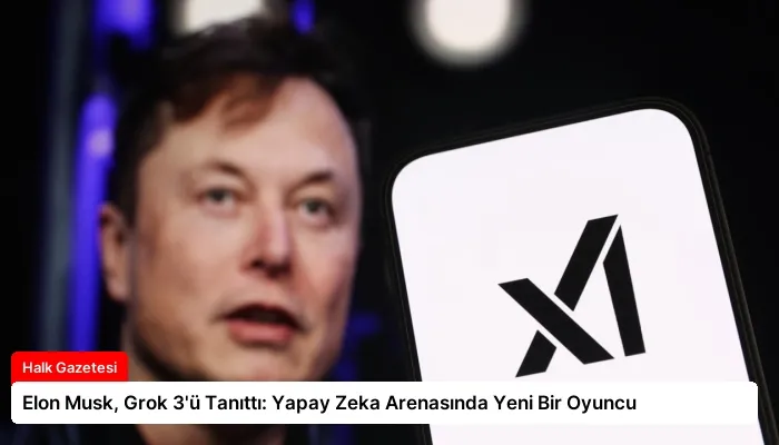 Elon Musk, Grok 3’ü Tanıttı: Yapay Zeka Arenasında Yeni Bir Oyuncu
