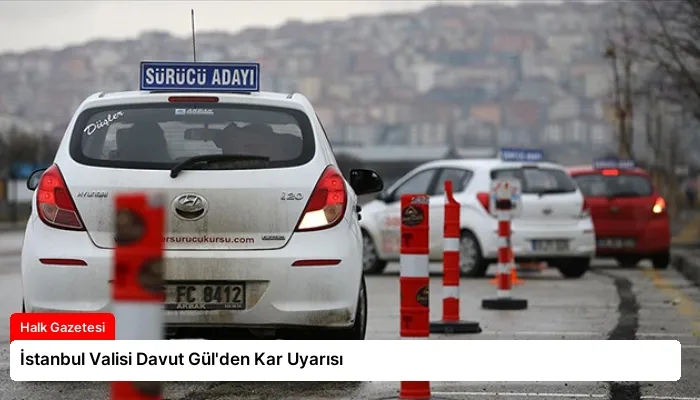 İstanbul Valisi Davut Gül’den Kar Uyarısı
