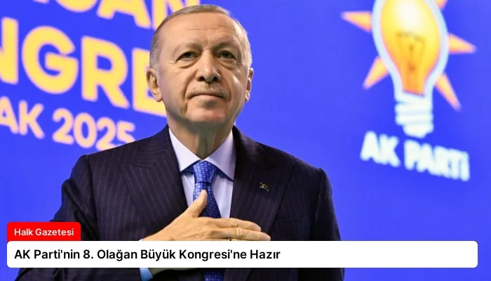 AK Parti’nin 8. Olağan Büyük Kongresi’ne Hazır