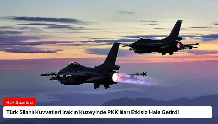 Türk Silahlı Kuvvetleri Irak’ın Kuzeyinde PKK’lıları Etkisiz Hale Getirdi
