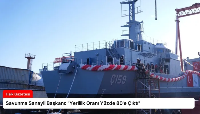 Savunma Sanayii Başkanı: “Yerlilik Oranı Yüzde 80’e Çıktı”