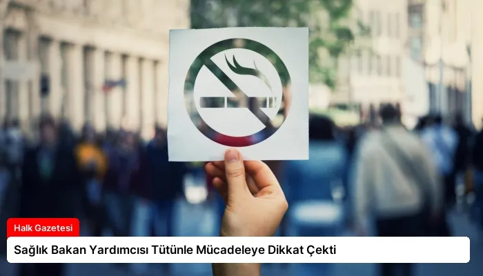 Sağlık Bakan Yardımcısı Tütünle Mücadeleye Dikkat Çekti