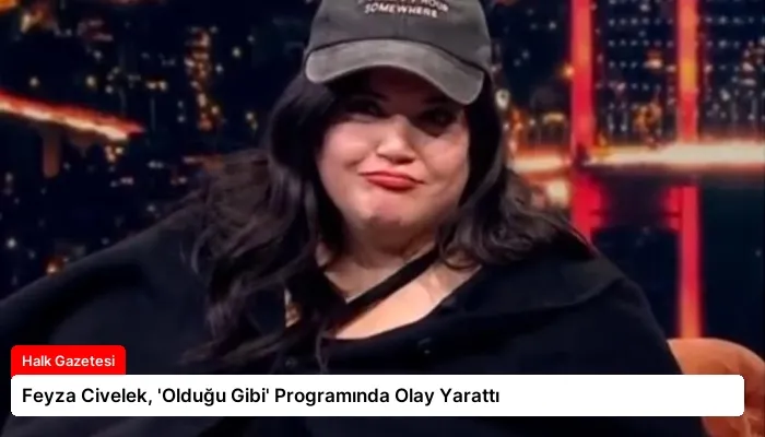 Feyza Civelek, ‘Olduğu Gibi’ Programında Olay Yarattı