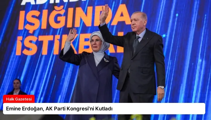 Emine Erdoğan, AK Parti Kongresi’ni Kutladı