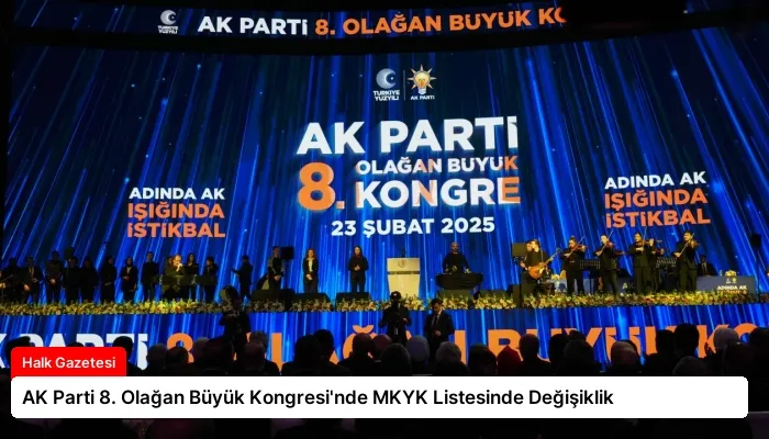 AK Parti 8. Olağan Büyük Kongresi’nde MKYK Listesinde Değişiklik