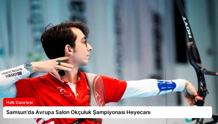 Samsun’da Avrupa Salon Okçuluk Şampiyonası Heyecanı