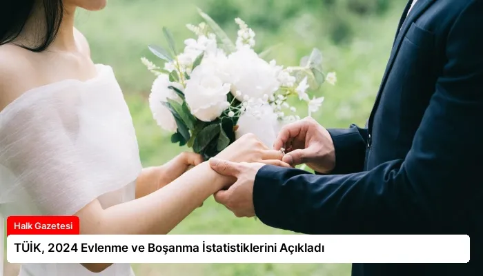 TÜİK, 2024 Evlenme ve Boşanma İstatistiklerini Açıkladı