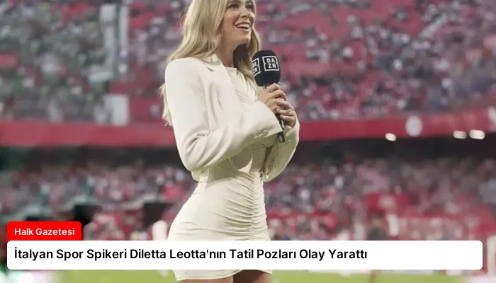 İtalyan Spor Spikeri Diletta Leotta’nın Tatil Pozları Olay Yarattı