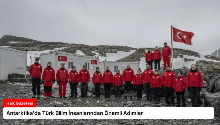 Antarktika’da Türk Bilim İnsanlarından Önemli Adımlar